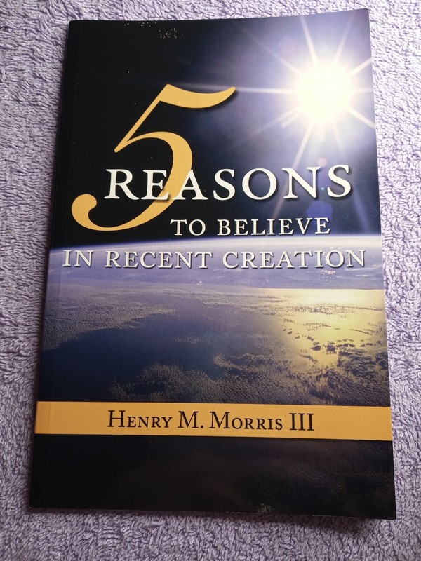 5 Reasons to Believe in Recent Creation by Henry M. Morris 3rd (2008)
