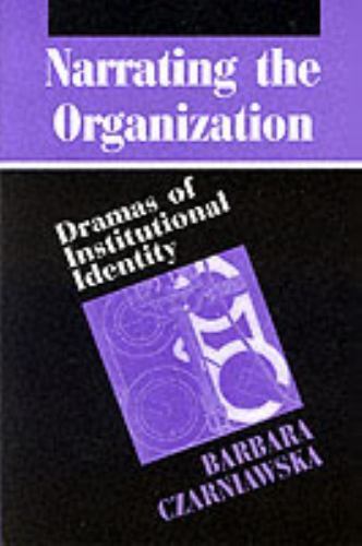Narrating the Organization : Dramas of Institutional Identity, Paperback by C…
