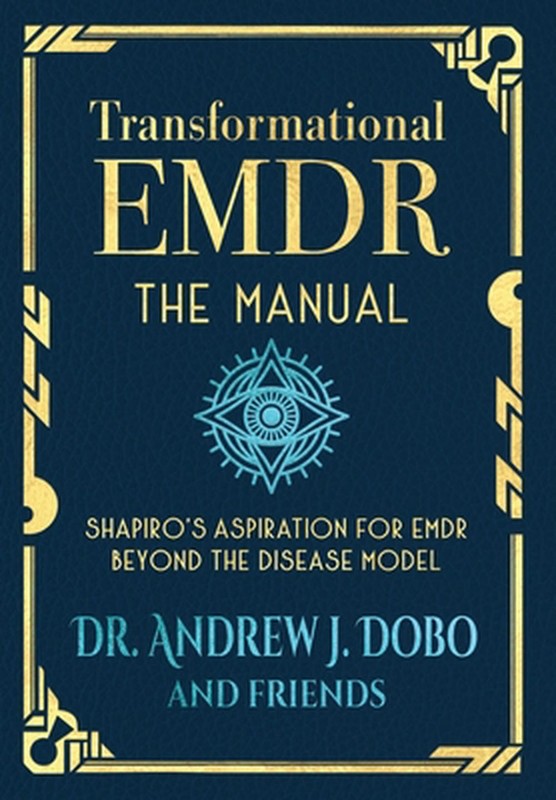 Transformational EMDR: The Manual: Shapiro’s Aspiration for EMDR Beyond the Dise