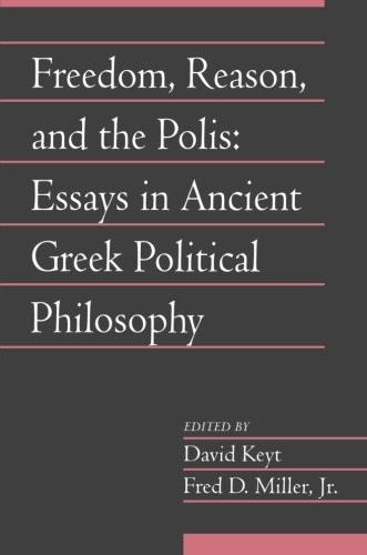 FREEDOM, REASON, AND THE POLIS: VOLUME 24, PART 2: ESSAYS By David Keyt & Fred