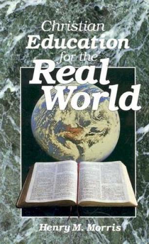 Christian Education for the Real World - Paperback By Henry Morris - GOOD
