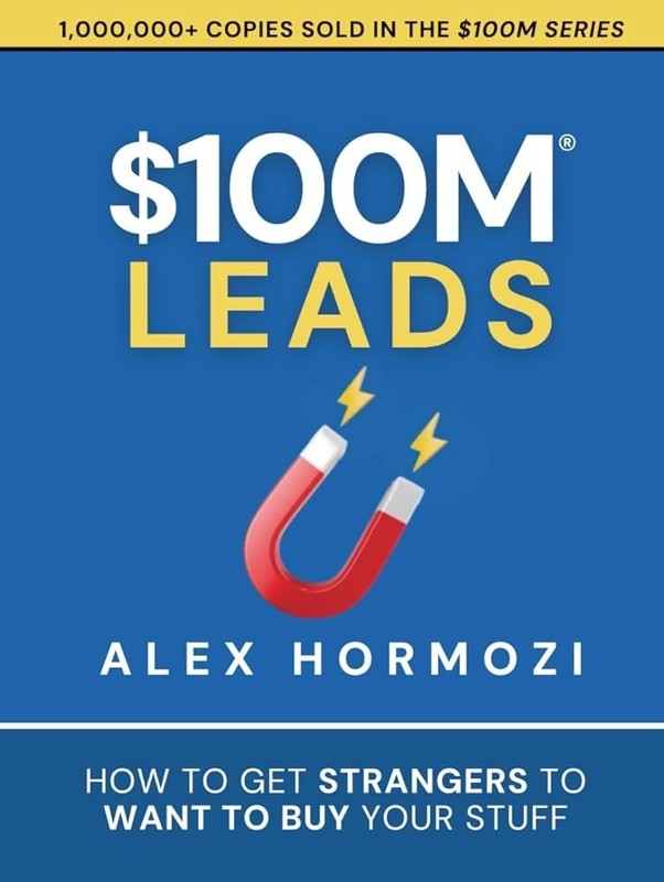 $100M Leads How to Get Strangers to buy your stuff Alex Hormozi Hardcover