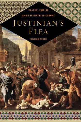 Justinian’s Flea: Plague, Empire, and the Birth of Europe, Rosen, William, Good