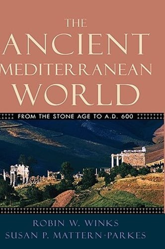 The Ancient Mediterranean World: From the Stone Age to A.D. 600 by Robin W Winks