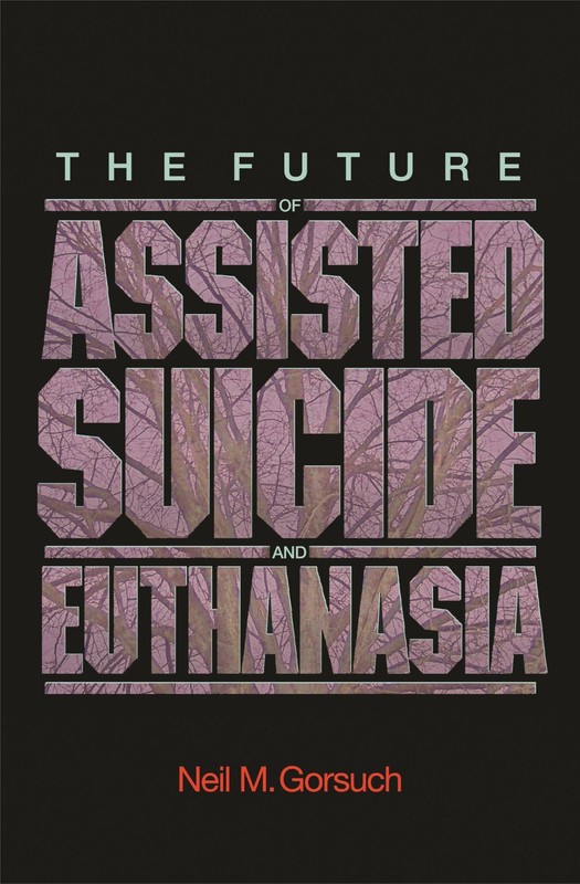 The Future of Assisted Suicide and Euthanasia (New Forum Books)