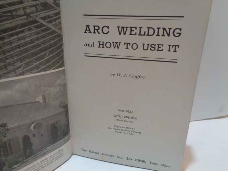 "Arc Welding and how to use it" by W.J. Chaffee 1938 Hobart Bros. Co. 334 Pages gallery