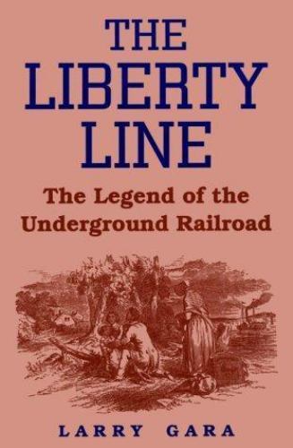 Liberty Line : The Legend of the Underground Railroad, Paperback by Gara, Lar…
