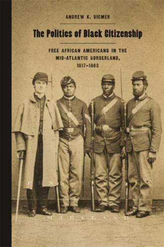 The Politics of Black Citizenship: Free African Americans in the Mid-Atlantic Bo