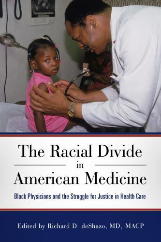 The Racial Divide in American Medicine: Black Physicians and the Struggle for Ju