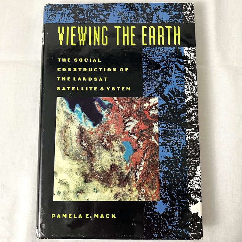 Viewing the Earth The Social Construction of Landsat Satellite Syst Pamela Mack