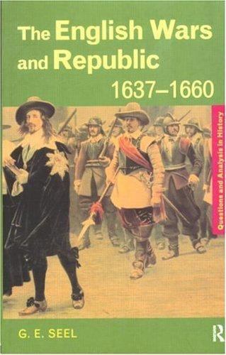 Questions and Analysis in History Ser.: English Wars and Republic, 1637-1660…