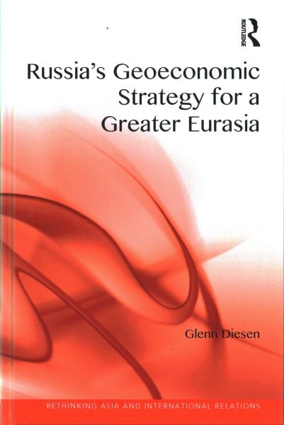 Russia’s Geoeconomic Strategy for a Greater Eurasia, Hardcover by Diesen, Gle…