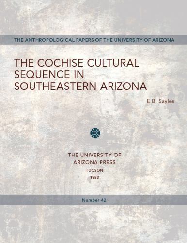 The Cochise Cultural Sequence in Southeastern Arizona (Volume 42) (Anthropol…