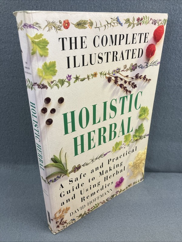 The Complete Illustrated Guide to Holistic Herbal: A Safe and Practical Very Goo
