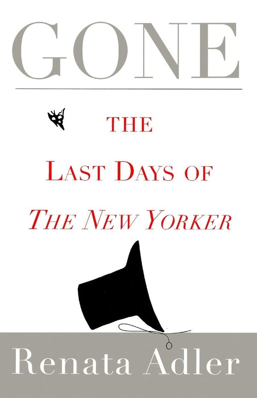 Gone: The Last Days of The New Yorker By Adler, Renata Renata Ad