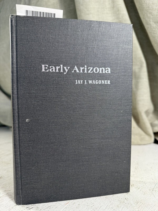 Early Arizona: Prehistory to Civil War by Jay J. Wagoner (1975, HC) History