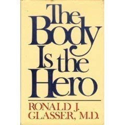 The Body Is the Hero Hardcover Ronald J. Glasser