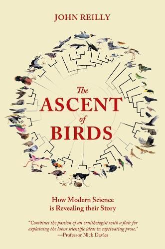 Ascent of Birds: How Modern Science Is Revealing Their Story, Reilly, John, Very
