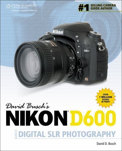 David Buschs Nikon D600 Guide to Digital SLR Photography [David Busch’s Digital