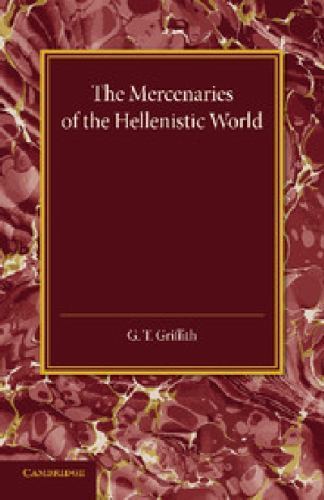The Mercenaries of the Hellenistic World by Griffith, G. T.