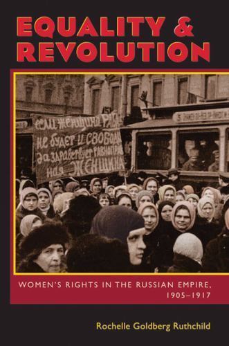 Equality and Revolution: Women’s Rights in the Russian Empire, 1905–1917 (Russia