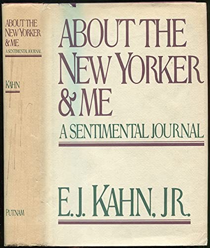 About The New Yorker and Me: A Sentimental Journal by Kahn, E. J.