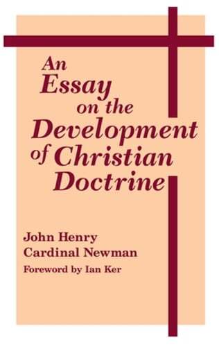 An Essay on the Development of Christian Doctrine by John Henry Cardinal Newman