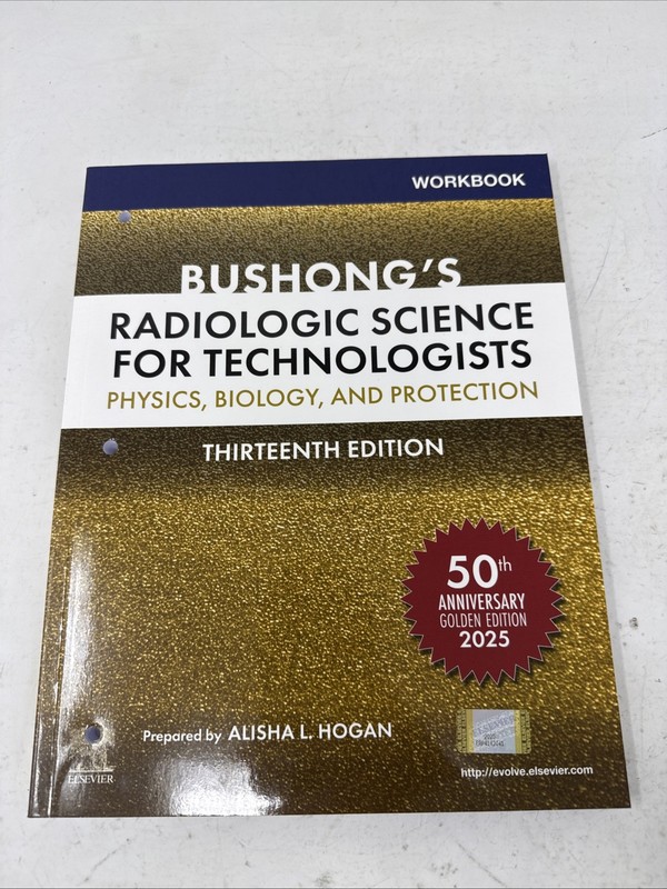 Bushong’s Radiologic Science for Technologists. WORKBOOK. 13th Edition