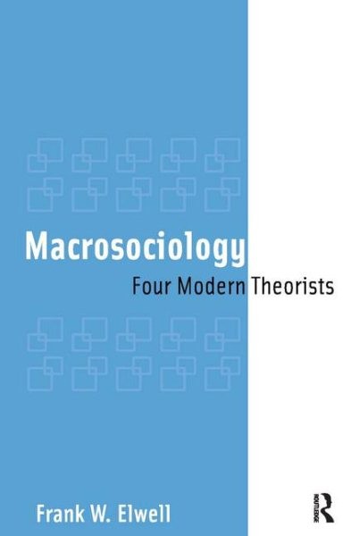 Macrosociology : Four Modern Theorists, Paperback by Elwell, Frank W., Like N…
