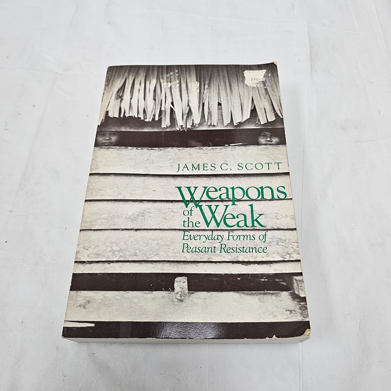 Weapons of the Weak Everyday Forms of Peasant Resistance James C Scott PB
