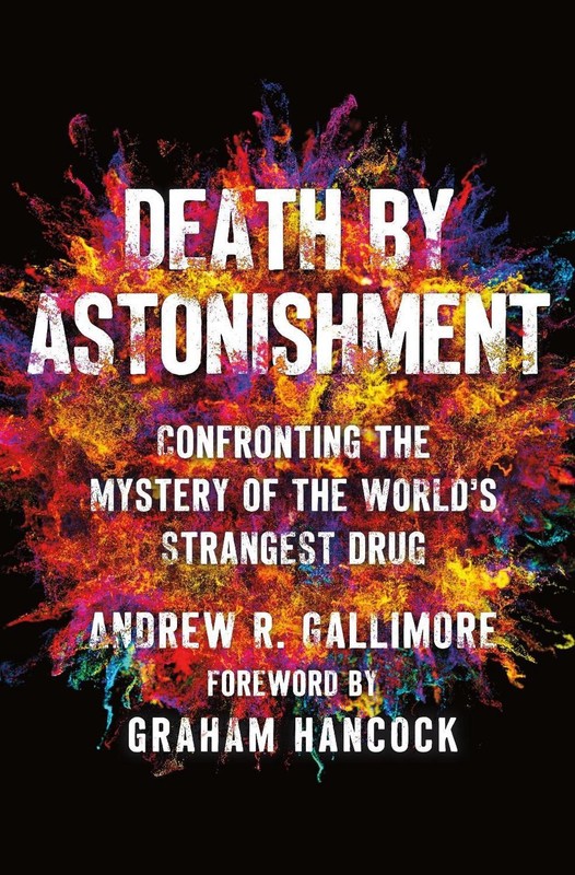 Death by Astonishment: Confronting the Mystery of the World's Strangest Drug by