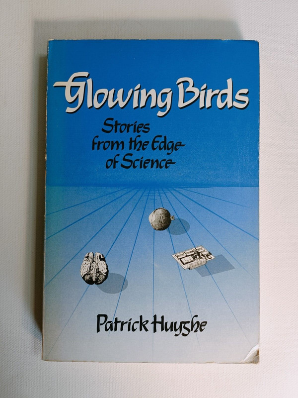 Glowing Birds – Stories From the Edge of Science by Patrick Huyghe 1985 pb