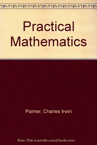 PRACTICAL MATHEMATICS By Claude Irwin Palmer - Hardcover