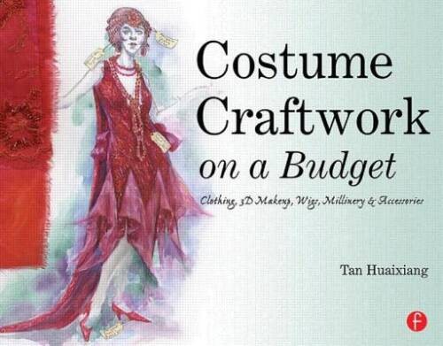 Costume Craftwork on a Budget: Clothing, 3-D Makeup, Wigs, Millinery Ac – GOOD