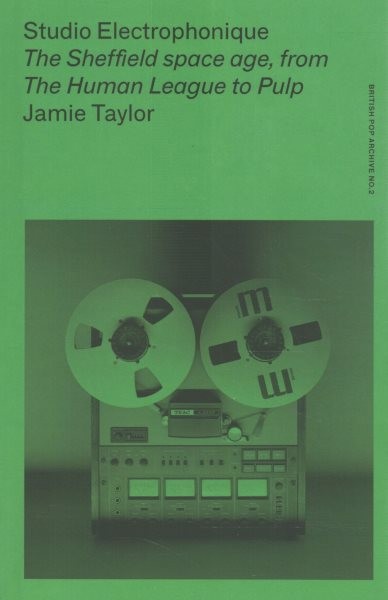 Studio Electrophonique : The Sheffield Space Age, from the Human League to Pu...