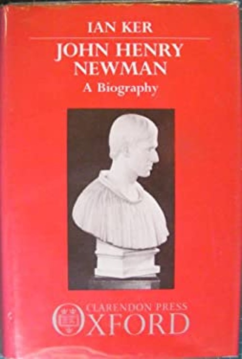 John Henry Newman : A Biography Hardcover Ian Ker