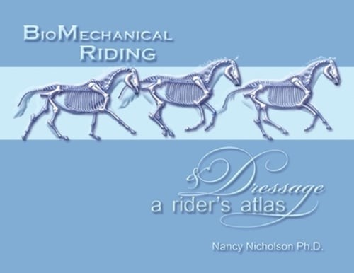 BioMechanical Riding and Dressage: A Rider’s Atlas by Nancy Nicholson: New