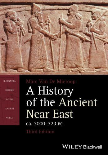 A History of the Ancient Near East, ca. 3000-323 BC (Blackwell History of the A