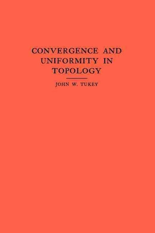 Convergence and Uniformity in Topology by John W. Tukey (English) Paperback Book
