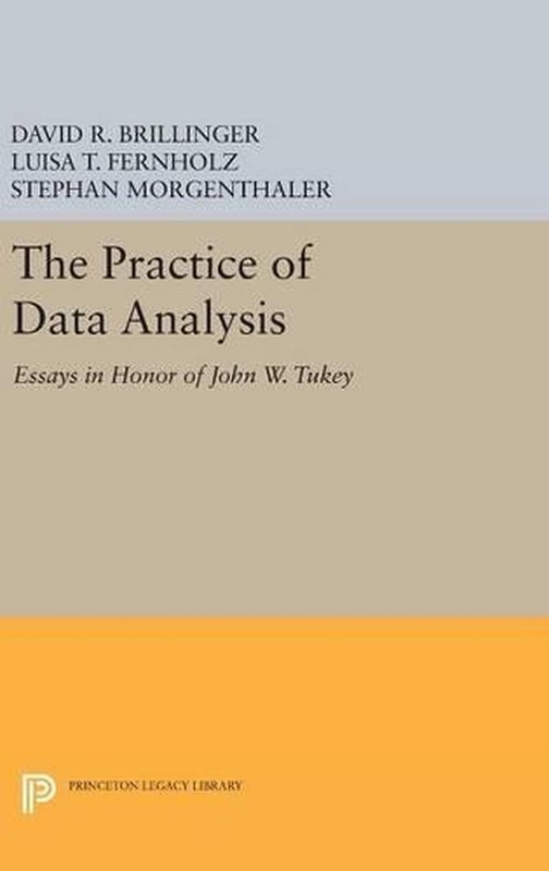 The Practice of Data Analysis: Essays in Honor of John W. Tukey by David R. Bril