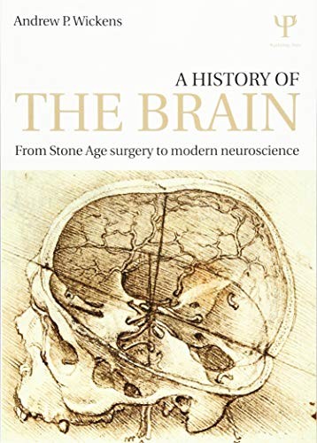 A History of the Brain: From Stone Age surgery to modern neuroscience by Wicken