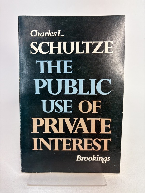 The Public Use of Private Interest by Charles L. Schultze