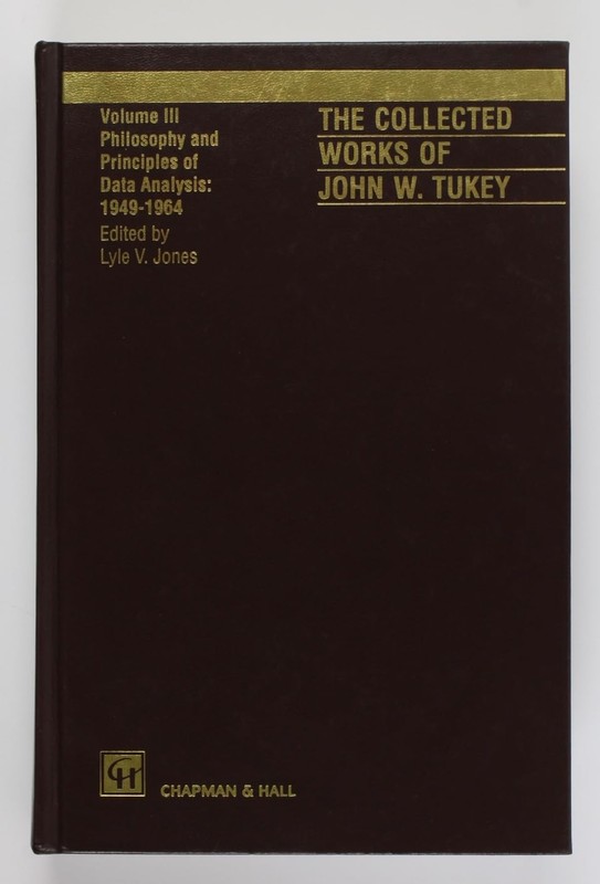 The Collected Works of John W. Tukey: Philosophy and Principles of Data Anal…