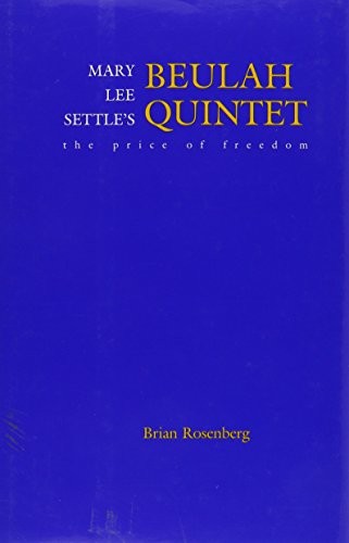 MARY LEE SETTLE’S BEULAH QUINTENT: THE PRICE OF FREEDOM By Brian C. Rosenberg