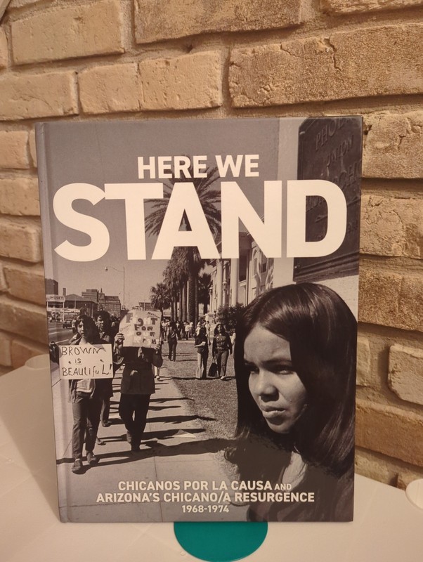 Here We Stand, Chicanos Por la Causa and Arizona’s Chicano/a Resurgence 68′